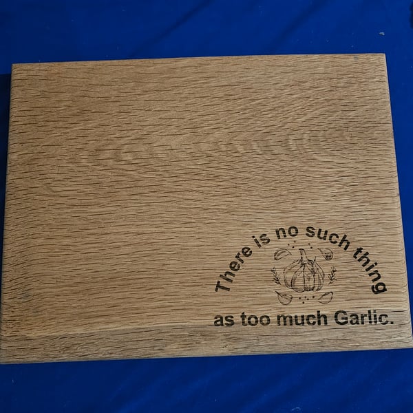 Oak chopping board laser engraved no such thing as to much garlic design
