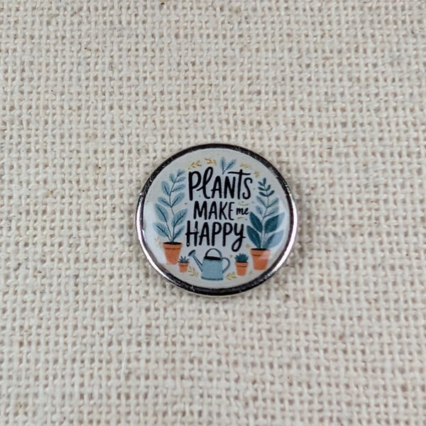 Plants Make Me Happy - Gardener Themed Pin - Large Resin Finished Pin badge