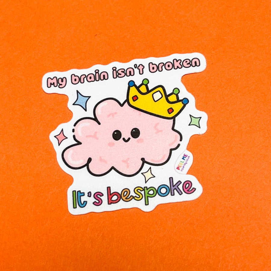 My brain is not broken, it’s bespoke. Vinyl die cut matte laminated sticker