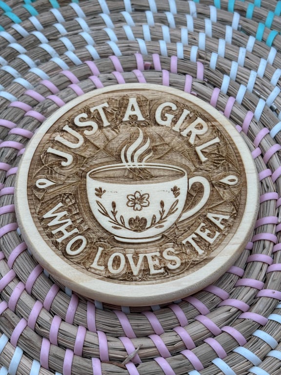 Wooden Coaster - Just a Girl who loves Tea - 10cm Round Design - laser engraved.