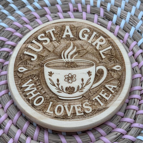 Wooden Coaster - Just a Girl who loves Tea - 10cm Round Design - laser engraved.