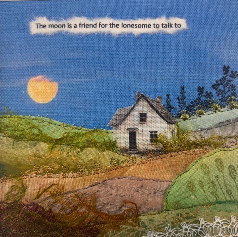Textile landscape picture ……. The moon is a friend for the lonesome to talk to!