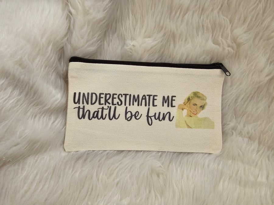 Small zipped toiletries bag, pencil case, notions bag - Underestimate me