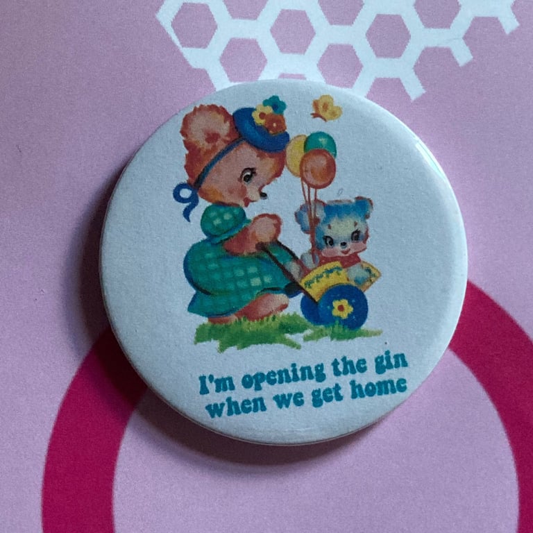 Vintage mash-up pin badge - I'm opening the gin when we get home