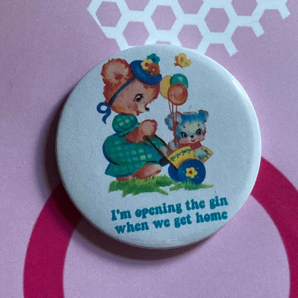 Vintage mash-up pin badge - I'm opening the gin when we get home