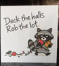 Funny Raccoon Christmas Card – Deck the Halls Rob the Lot – Xmas Card