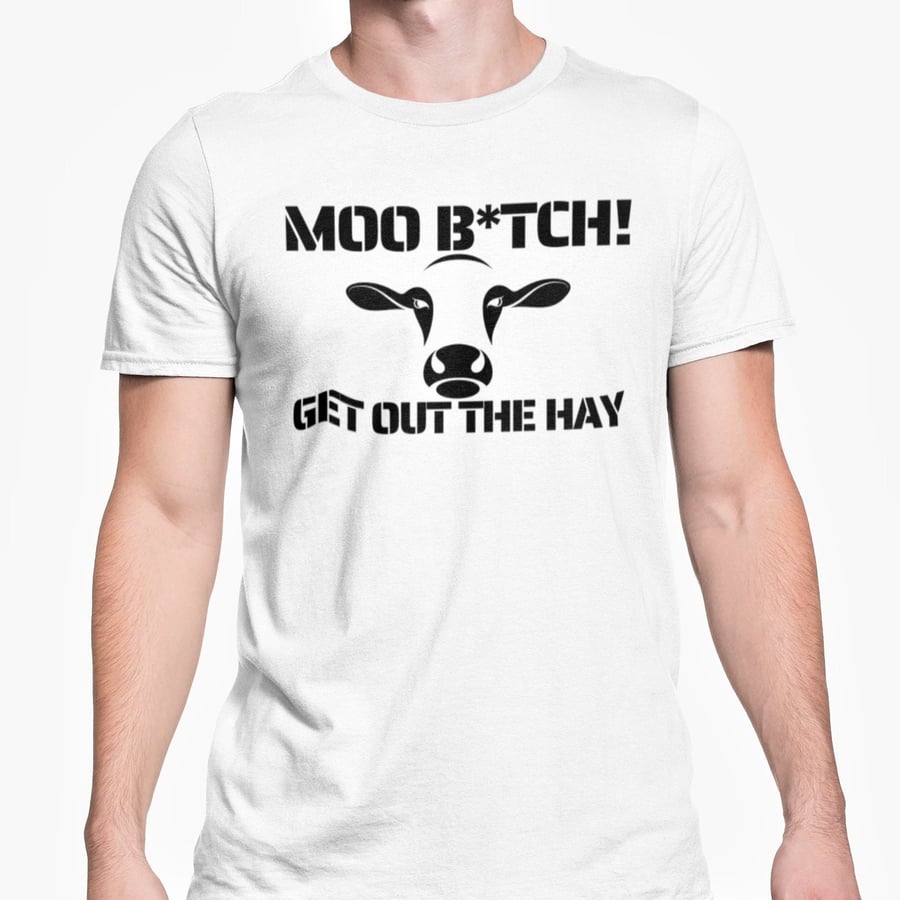 Moo Btch Get Out The Hay T Shirt Funny Novelty Animal Cow Farmer Joke Unisex Top