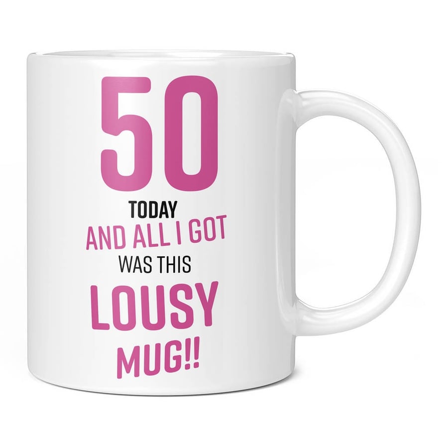 50 Today And All I Got Was This Lousy Birthday Novelty Mug Gift Idea Present Cup
