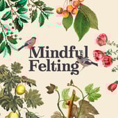 Mindful Felting 