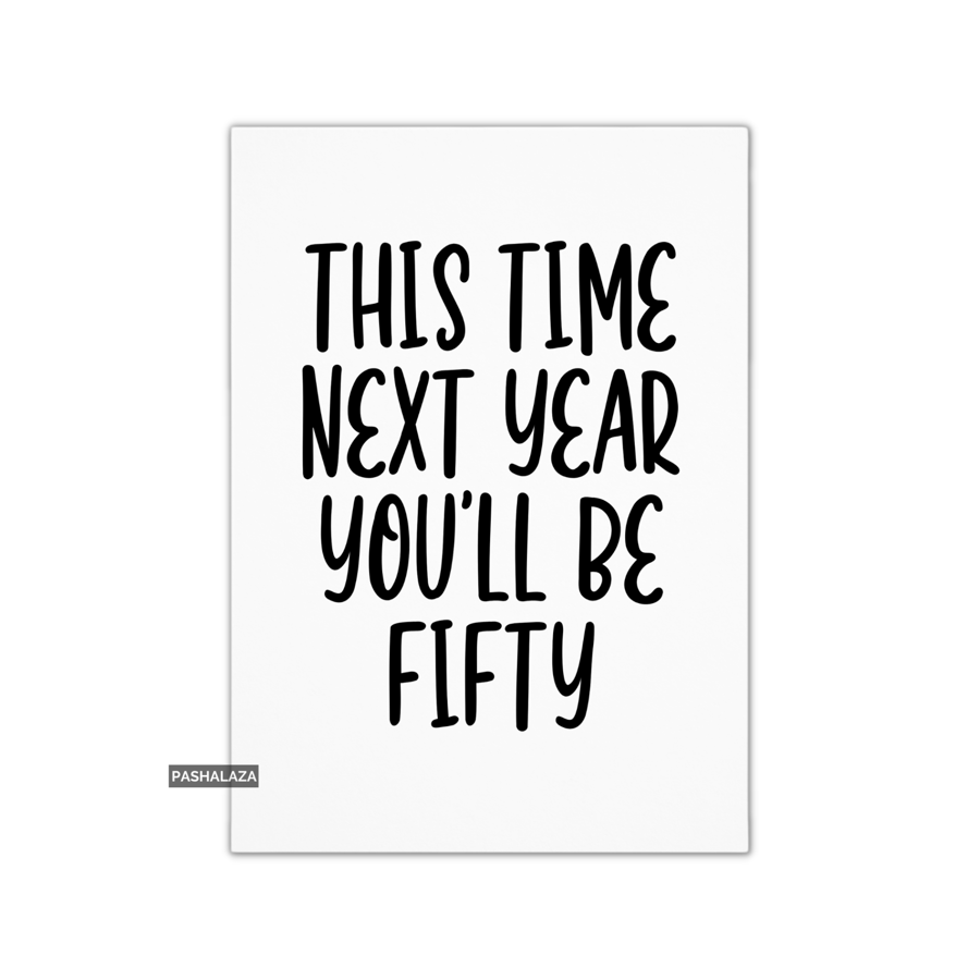Funny 49th Birthday Card - Novelty Age Card - You'll Be Fifty