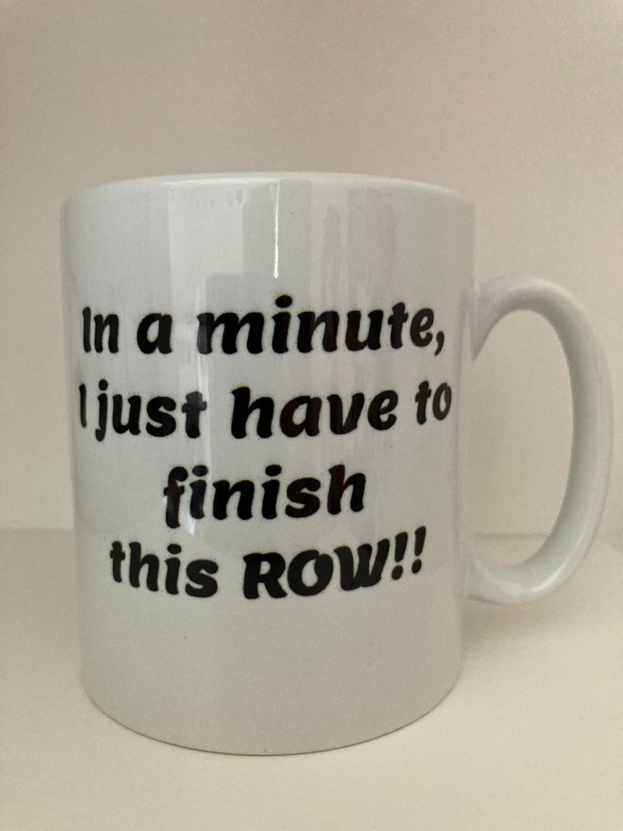 In A Minute I Just Have To Finnish This Row ! , Ceramic mug, Free P&P