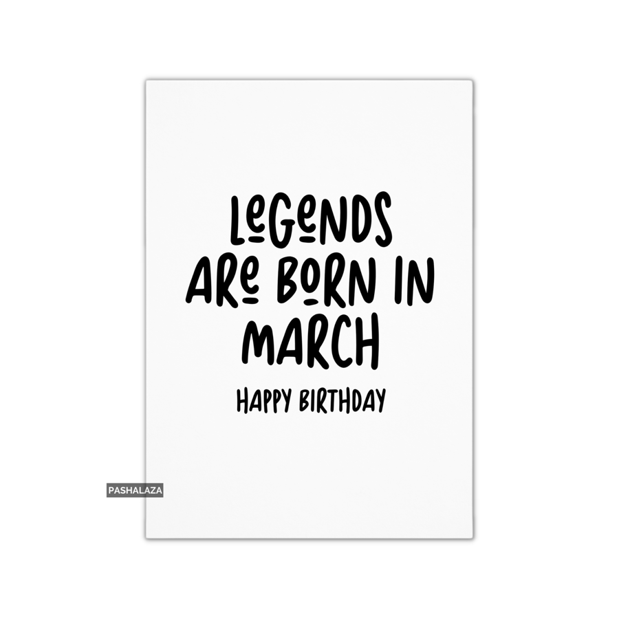 Funny Birthday Card - Novelty Banter Greeting Card - Legends March