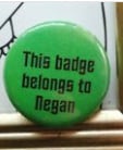 This badge belongs to Negan - TWD - Green 25mm Button Badge - Free Postage!