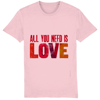 ALL YOU NEED IS LOVE - Organic Unisex T-shirt Beatles Positive Message