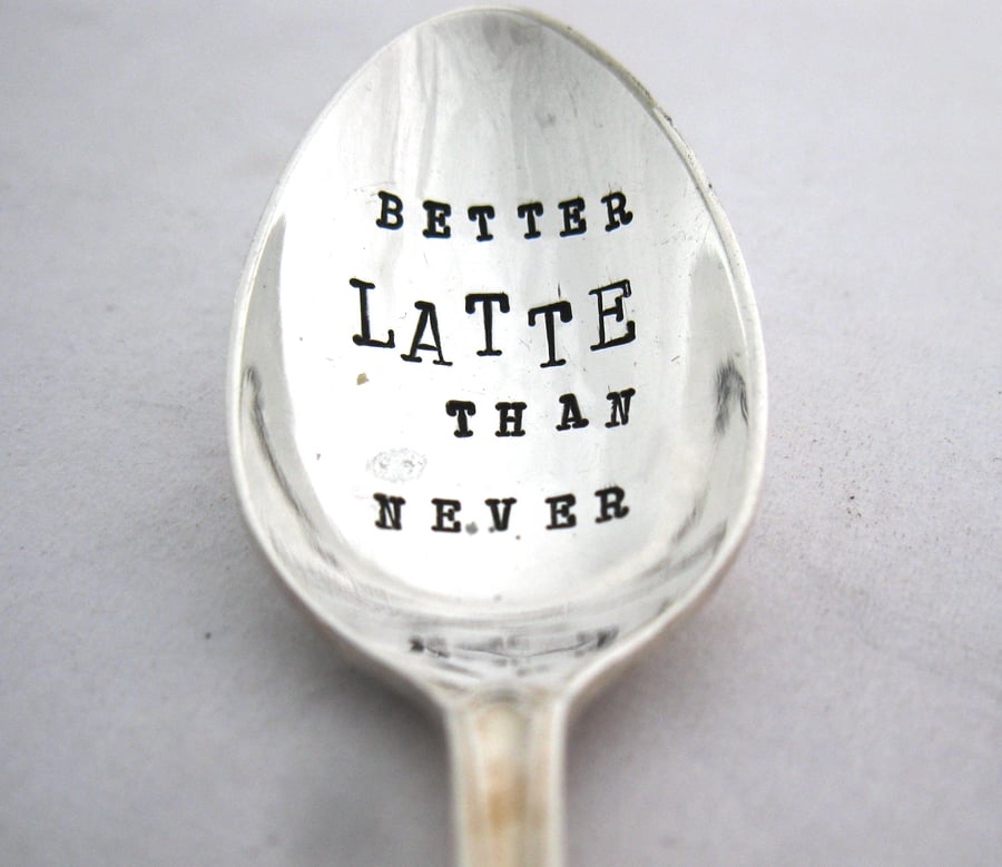 Better Latte Than Never, Hand Stamped Vintage Coffee Spoon