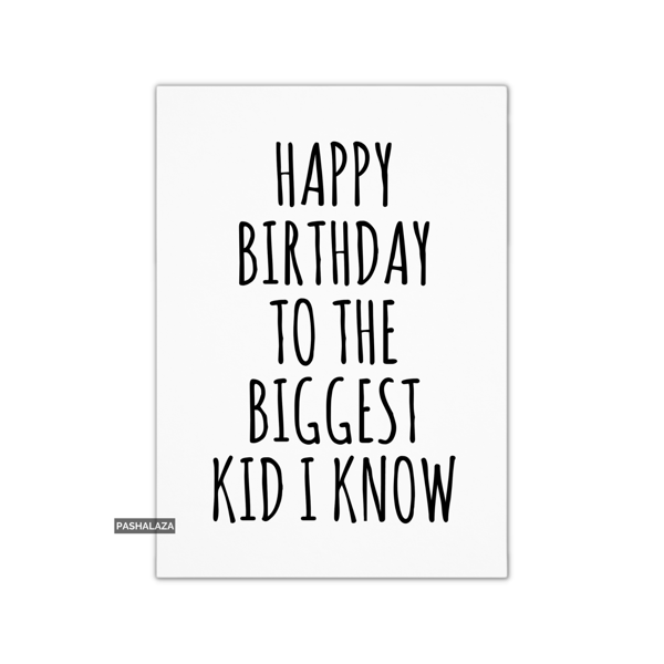 Funny Birthday Card - Novelty Banter Greeting Card - Biggest Kid