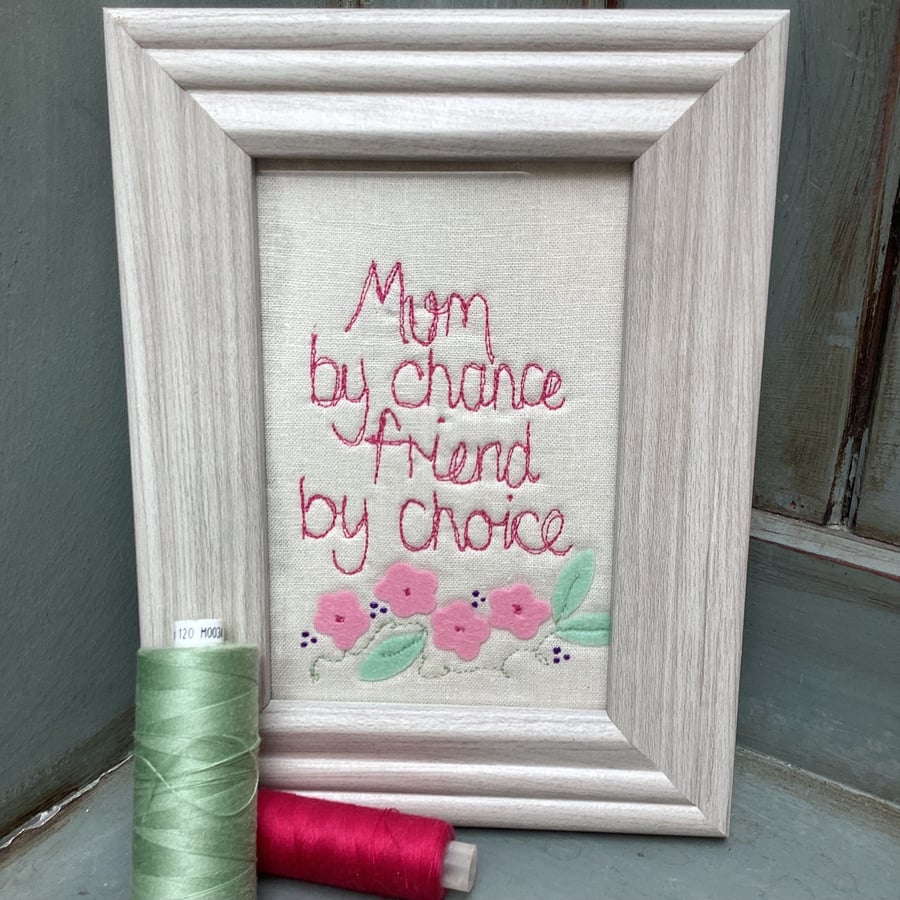 Mum by chance,friend by choice.Machine embroidered picture.