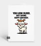 Funny Grumpy Birthday Card For Him Or Her - Look Older Goat - Image 1
