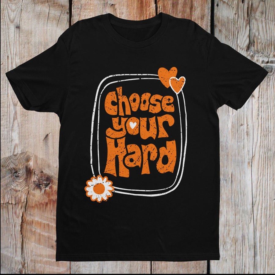 Choose Your Hard Shirt, Positive T Shirt, Motivation T-shirt, Inspirational Tee,