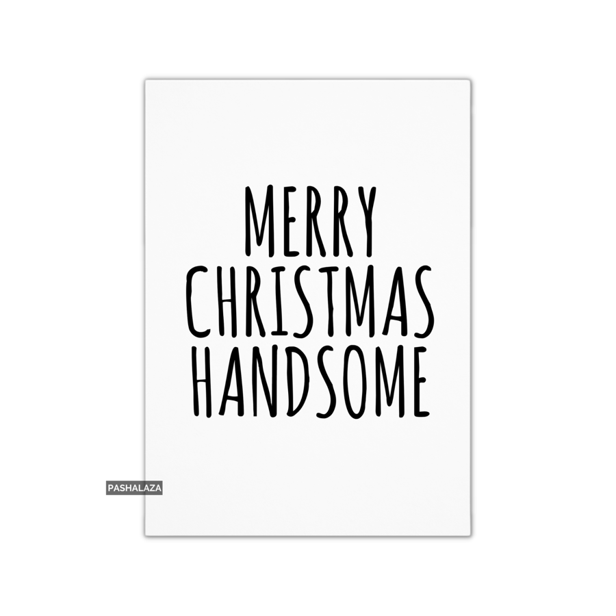 Funny Christmas Card - Novelty Banter Greeting Card - Handsome