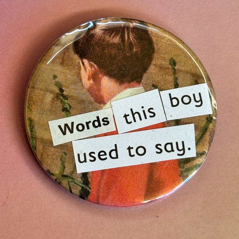 Collage pin badge - words this boy used to say