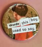Collage pin badge - words this boy used to say