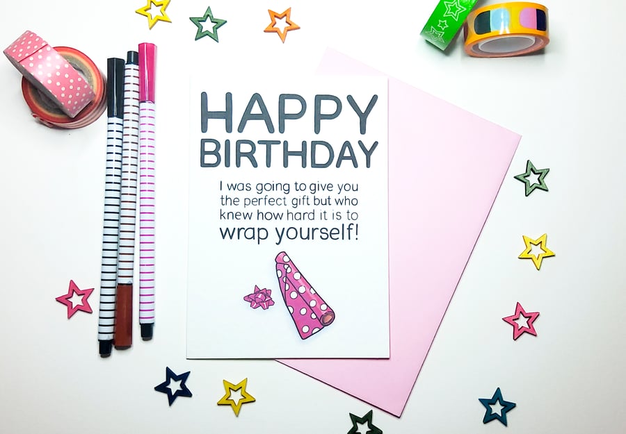 Happy Birthday Who knew How Hard it is to Wrap Yourself! Funny Card in Pink