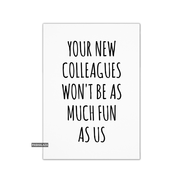 Funny Leaving Card - Novelty Banter Greeting Card - As Much Fun