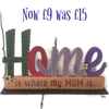 Home is where my mum is freestanding sign