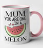 Mum You Are One In A Melon Mug Mothers Day Birthday Hilarious Food Pun Gift - Image 3