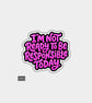Funny Slogan Die Cut Vinyl Sticker - Not Responsible