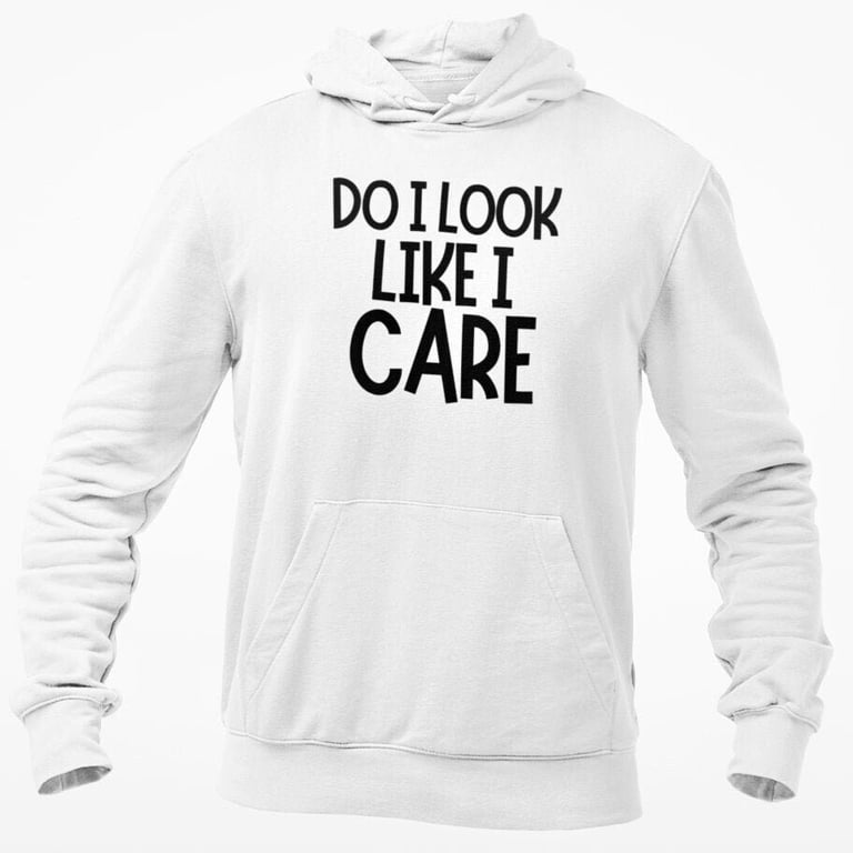 Do I Look Like I Care Hooded Sweatshirt Funny Novelty Sarcastic Office Humour 