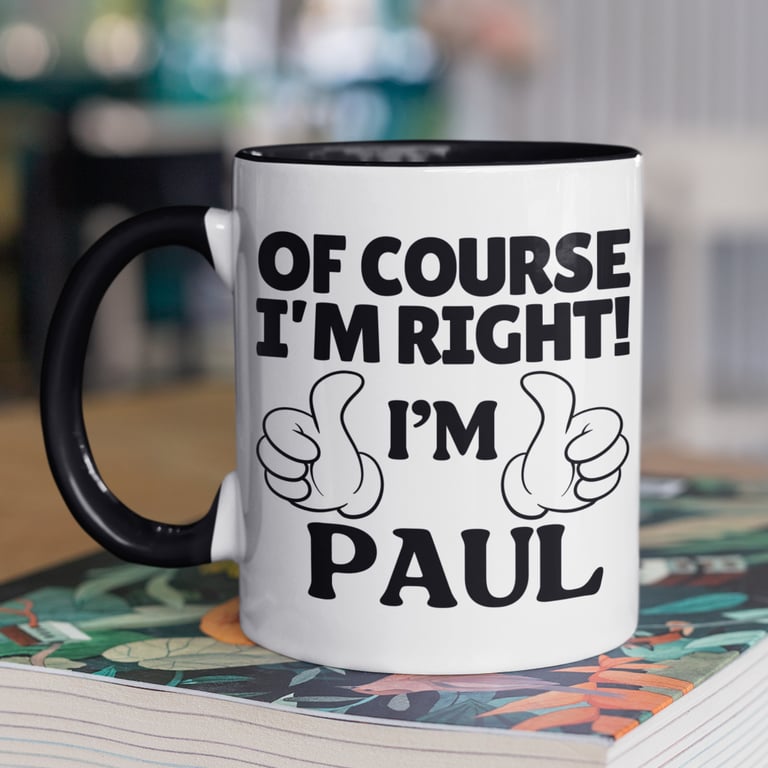 Personlised Mug Of Course Im Right Im (insert name) Novelty mug
