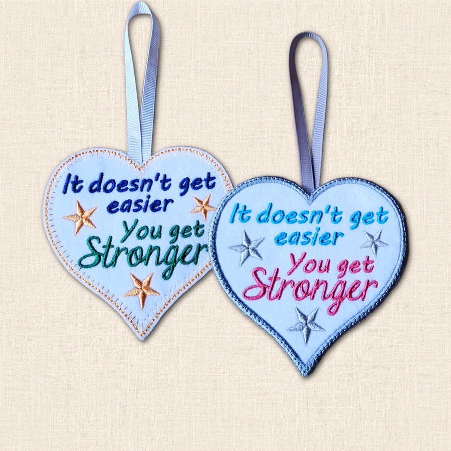 It Doesn't Get Easier You Get Stronger Heart Hanger - Embroidered Decoration