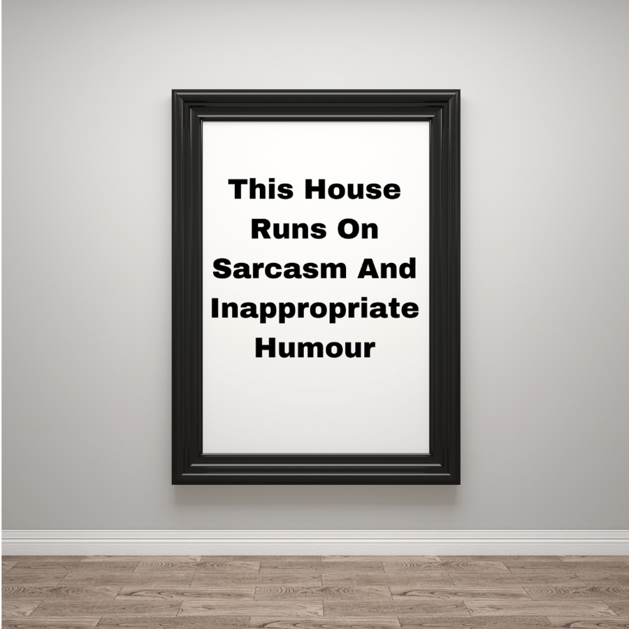 This House Runs On Sarcasm And Inappropriate Humour Print