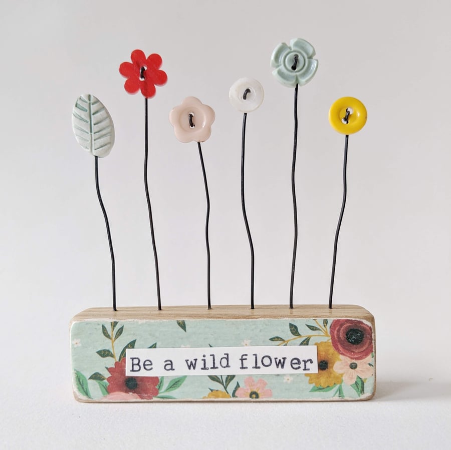 Button and Clay Flower Garden in a Floral Block 'Be a wild flower'