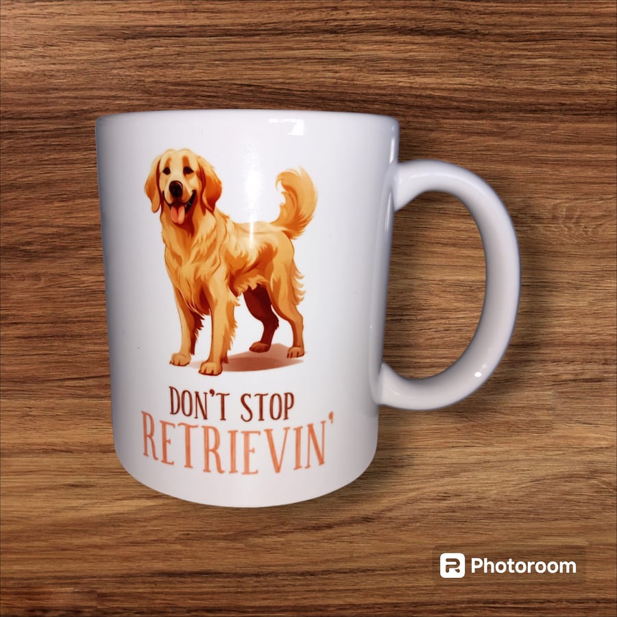 Don't Stop Retrievin' Golden Retriever Funny Dog Quote 11oz Coffee Mug