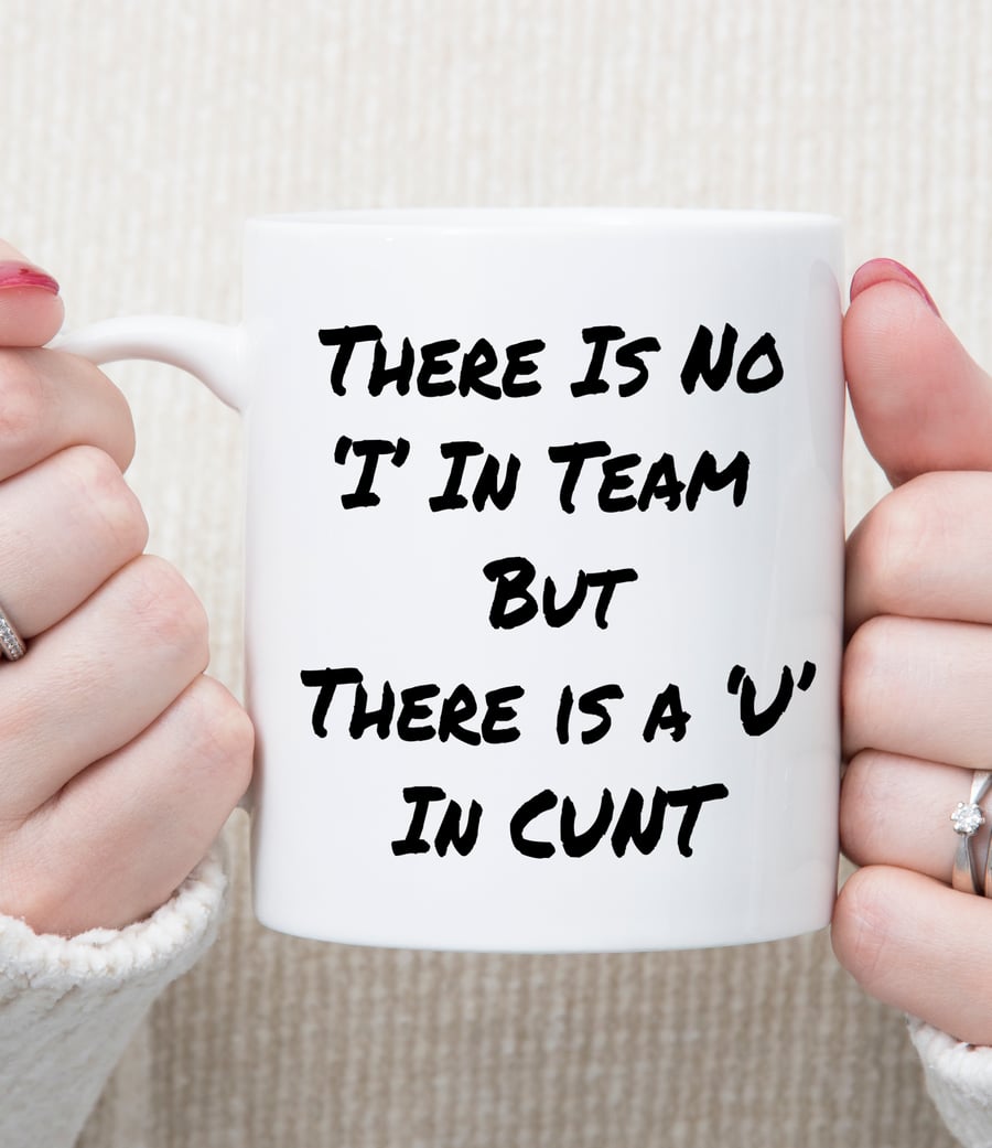 Funny Rude Mug “No I in Team But U in Cunt” Sweary Office Mug Novelty Gift
