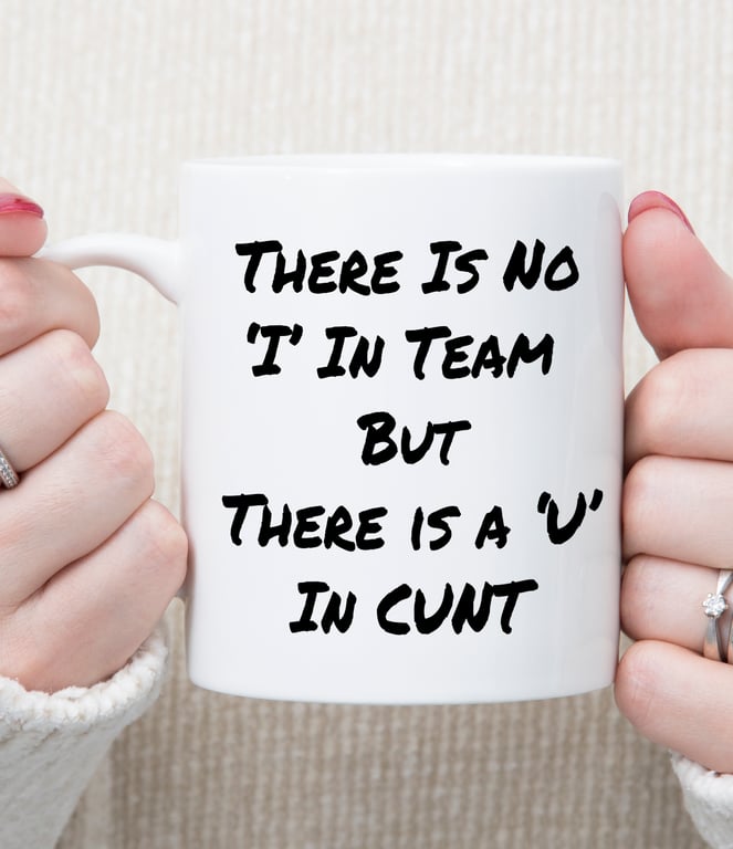 Funny Rude Mug “No I in Team But U in Cunt” Sweary Office Mug Novelty Gift