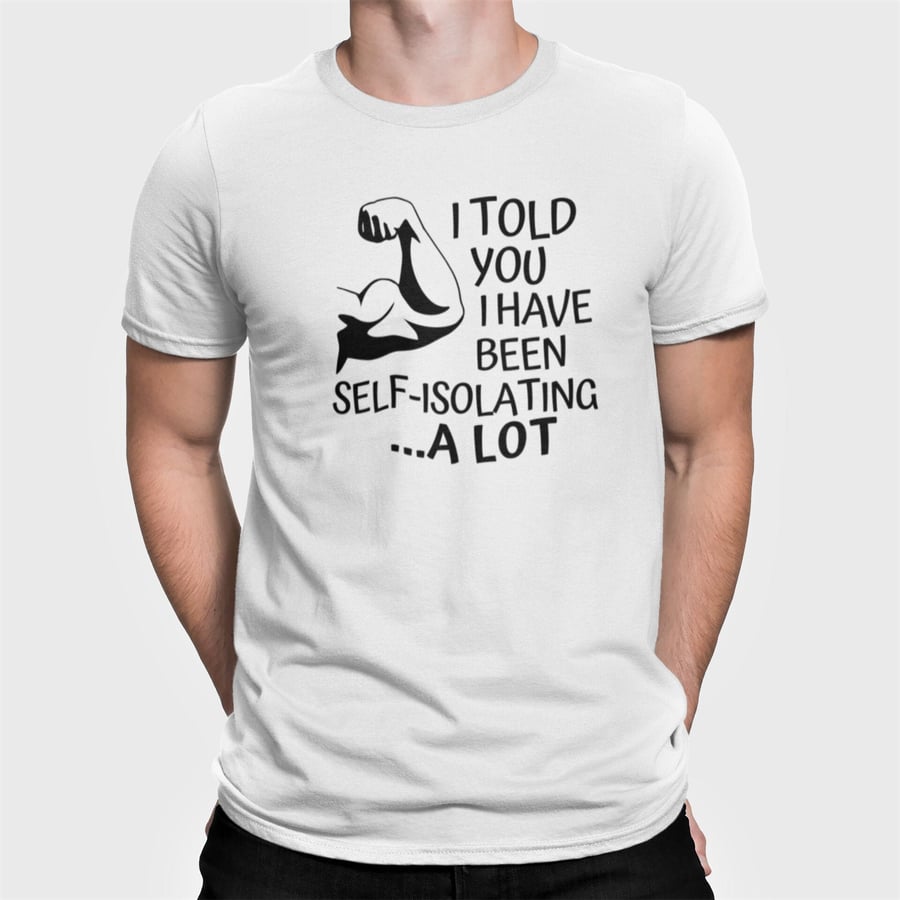 Self Isolation Funny T Shirt Rude Hilarious Lockdown Joke - Unisex Size Small - 