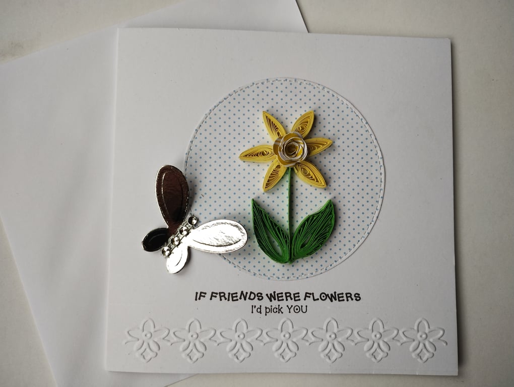 If friends were flowers I'd pick you - Quilled daffodill card 