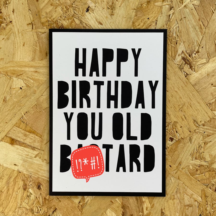 Happy Birthday You Old Bstard Funny Birthday Card