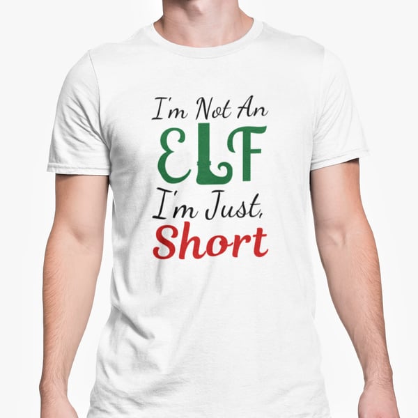 I'm Not An Elf, I'm Just Short Christmas T Shirt- Funny Joke  Banter Present