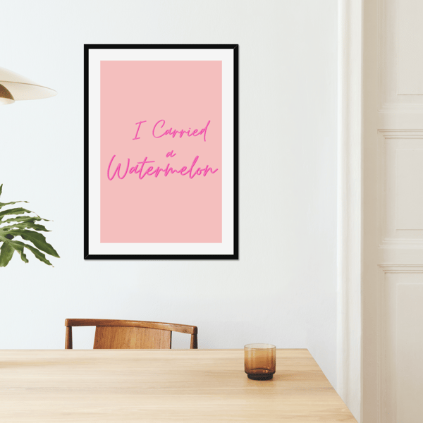 I carried a watermelon typography wall art print A4