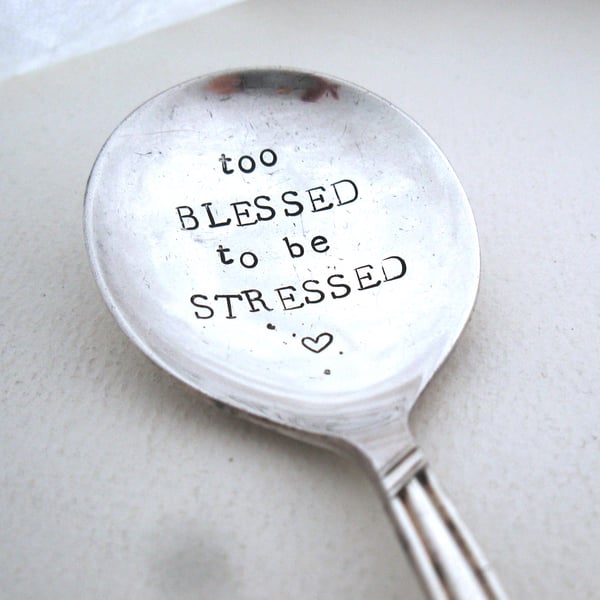 Too blessed to be stressed, hand stamped vintage spoon