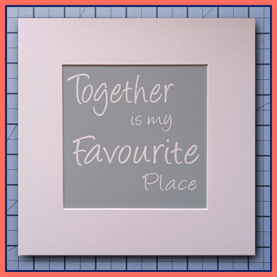 Together Is My Favourite Place  Grey Quote Print ready to frame 23x23cm 