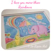 I love you more than Rainbows mounted print Jo Roper 