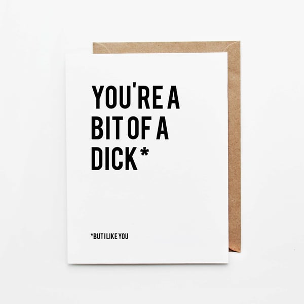  You're a Bit of a Dick, but I like you, Funny Anniversary, Valentines Card