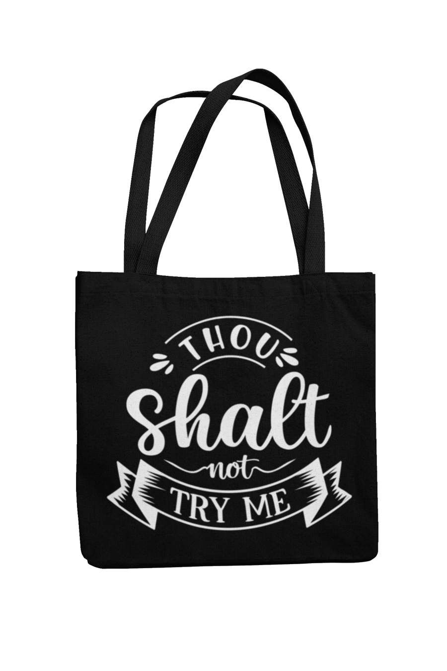 Tho Shalt Not Try Me- Funny Sarcastic Novelty Tote Bag