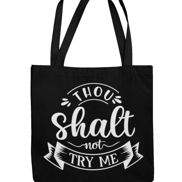 Tho Shalt Not Try Me- Funny Sarcastic Novelty Tote Bag